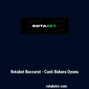Rotabet Baccarat - Canlı Bakara Oyunu