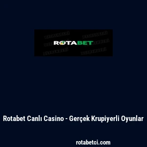 Rotabet Canlı Casino - Ger&ccedil;ek Krupiyerli Oyunlar