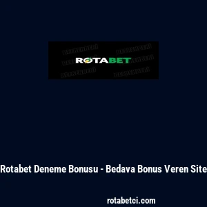 Rotabet Deneme Bonusu - Bedava Bonus Veren Site