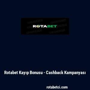 Rotabet Kayıp Bonusu - Cashback Kampanyası