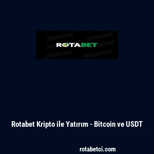 Rotabet Kripto ile Yatırım - Bitcoin ve USDT