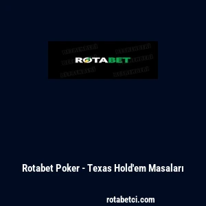 Rotabet Poker - Texas Hold'em Masaları